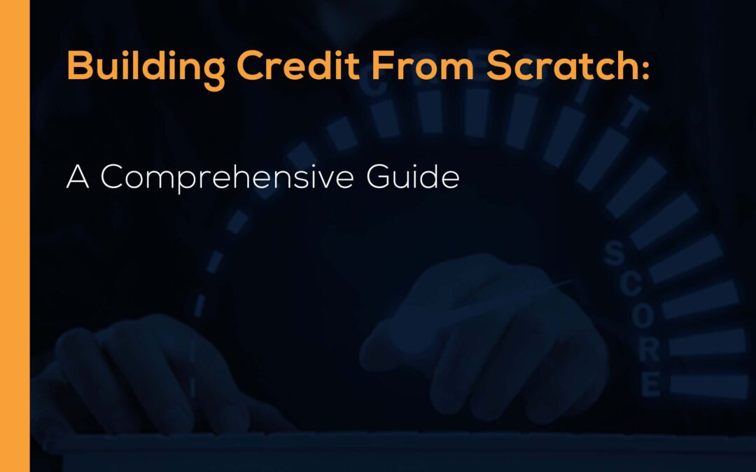 Building Credit from Scratch: A Comprehensive Guide