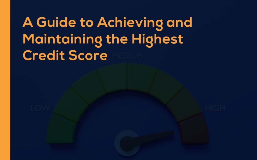 A Guide to Achieving and Maintaining the Highest Credit Score