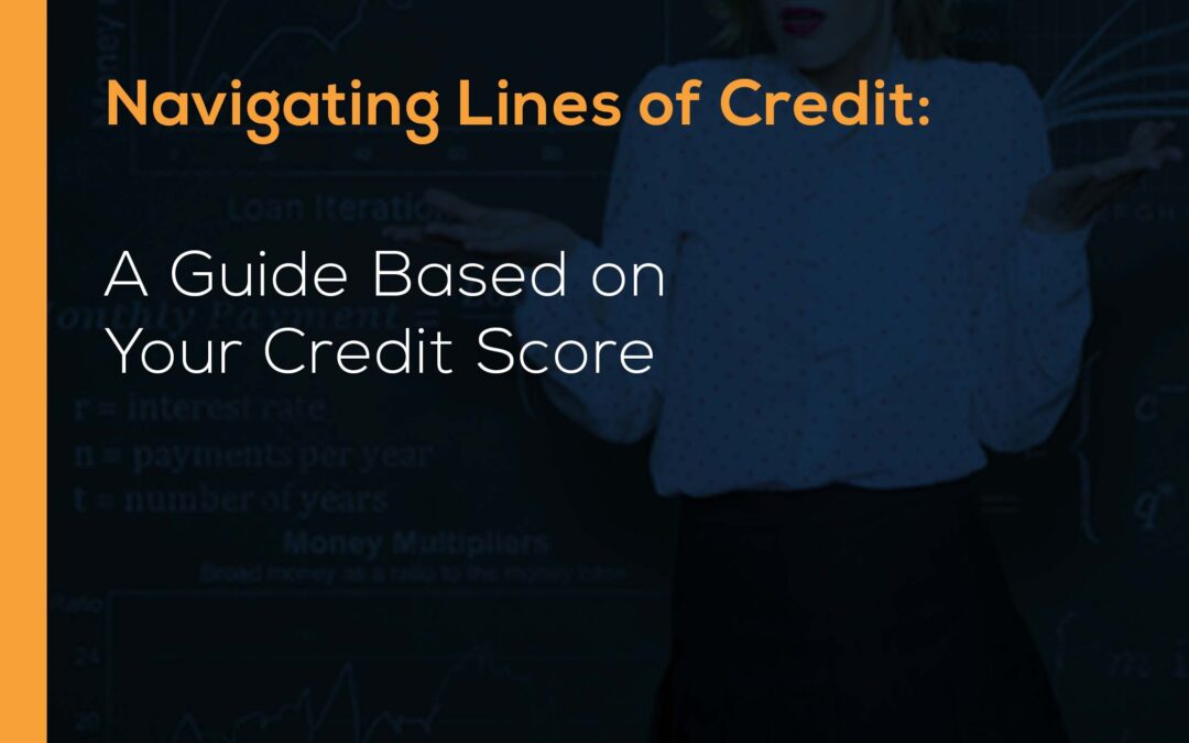 Navigating Lines of Credit: A Guide Based on Your Credit Score