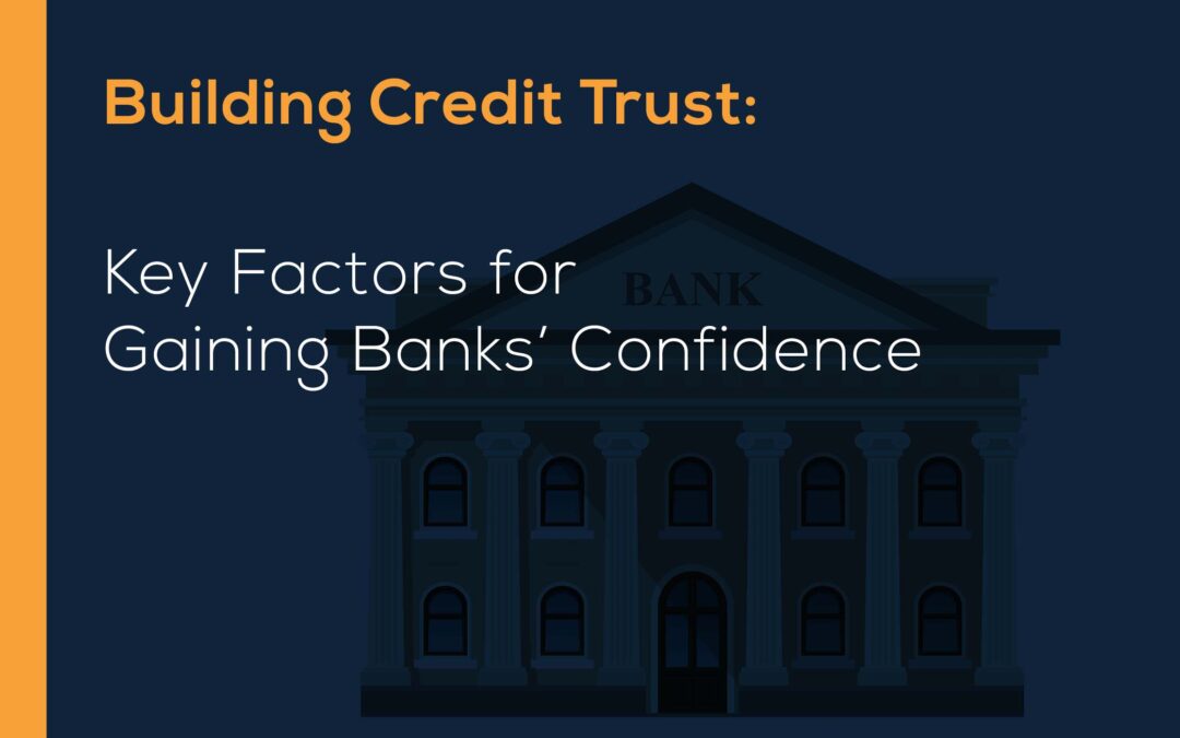 Building Credit Trust: Key Factors for Gaining Banks’ Confidence