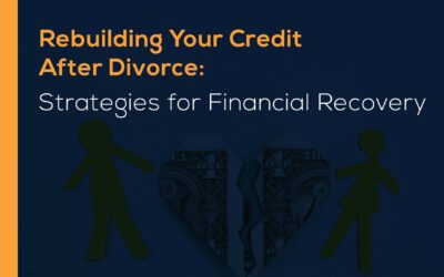 Rebuilding Your Credit After Divorce: Strategies for Financial Recovery