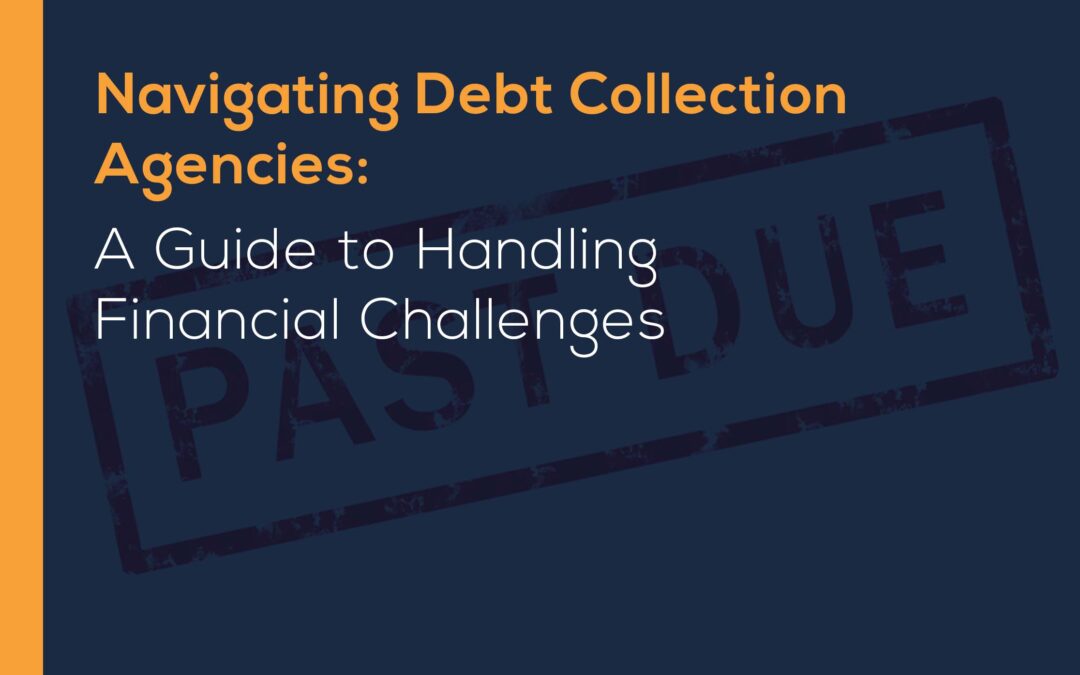 Navigating Debt Collection Agencies: A Guide to Handling Financial Challenges