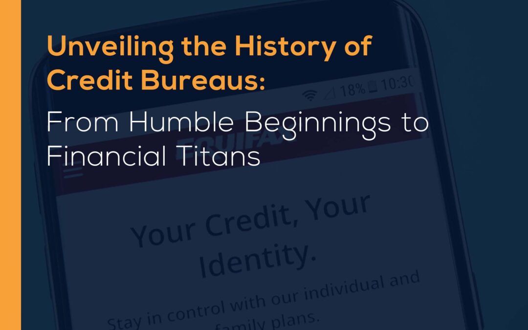 Unveiling the History of Credit Bureaus: From Humble Beginnings to Financial Titans