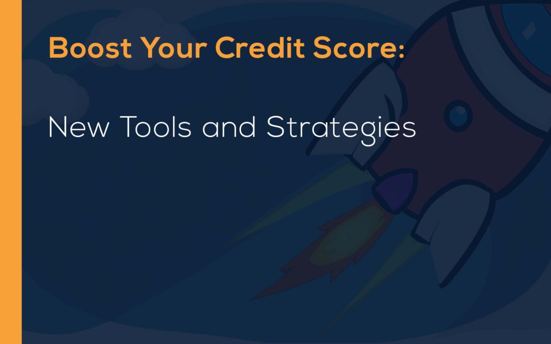 Boost Your Credit Score: New Tools and Strategies