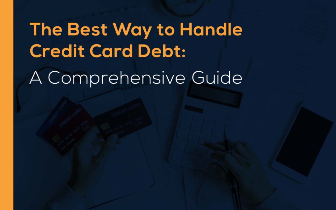 The Best Way to Handle Credit Card Debt: A Comprehensive Guide