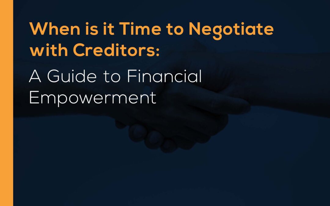 When is it Time to Negotiate with Creditors: A Guide to Financial Empowerment