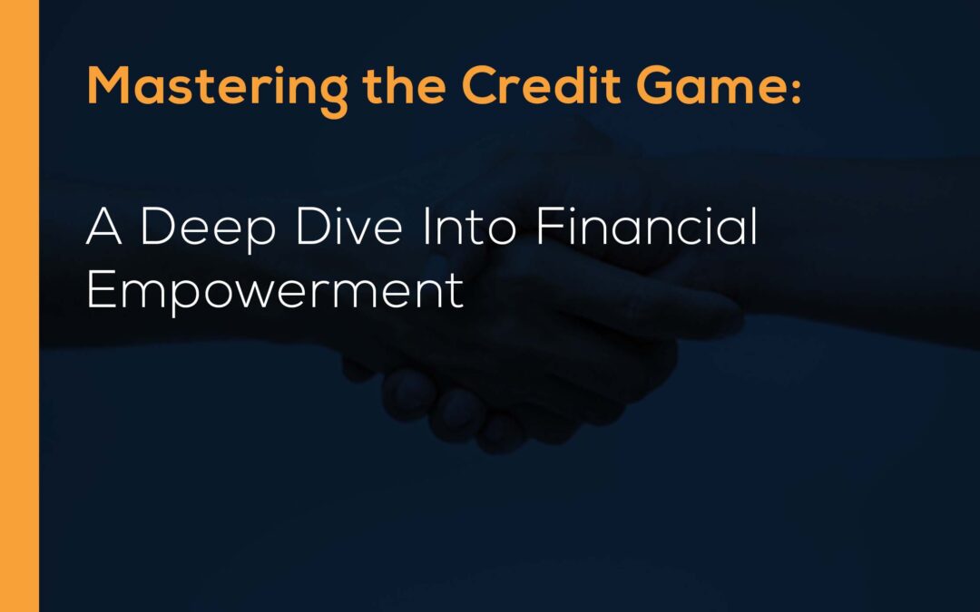 Mastering the Credit Game: A Deep Dive into Financial Empowerment