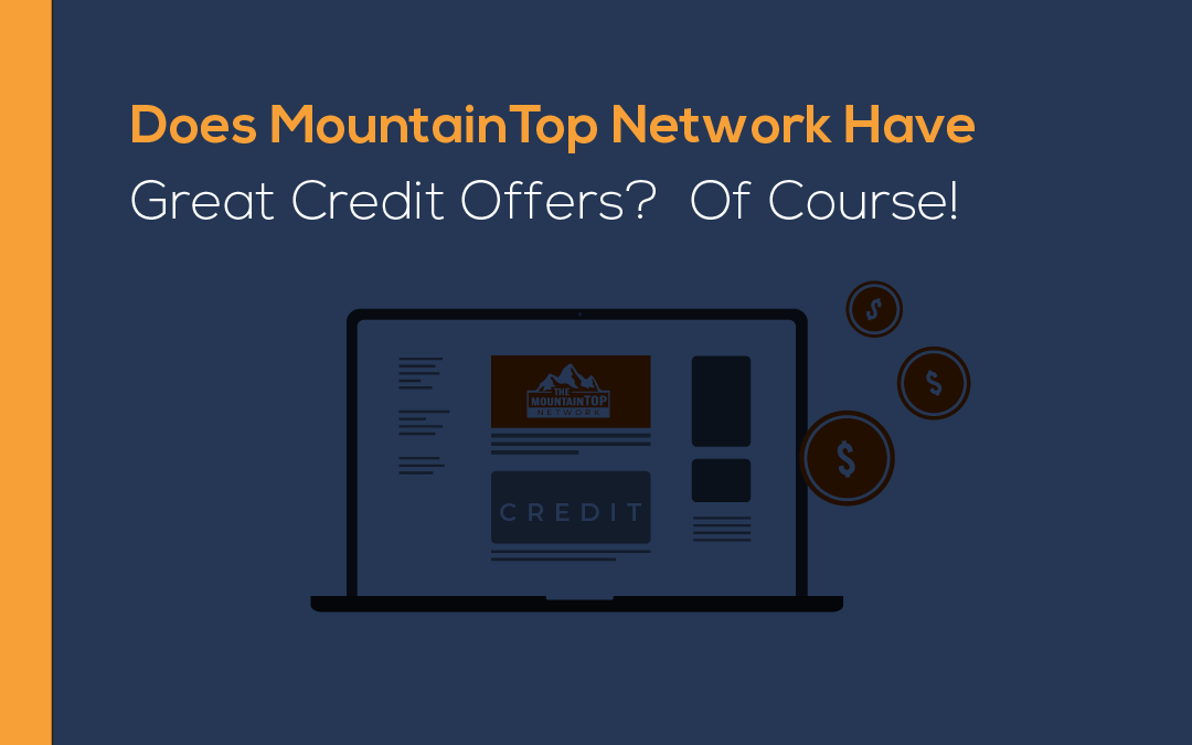 Does MountainTOP Network Have Great Credit Offers? Of Course!